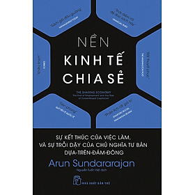 Nền Kinh Tế Chia Sẻ: Sự Kết Thúc Của Việc Làm, Và Sự Trỗi Dậy Của Chủ Nghĩa Tư Bản Dựa-Trên-Đám-Đông