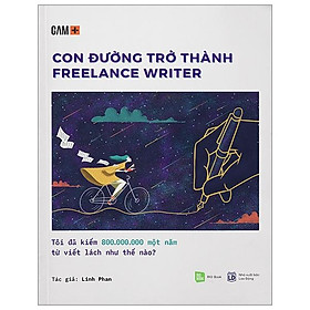 Con Đường Trở Thành Freelance Writer - Tôi Đã Kiếm 800.000.000 Một Năm Từ Viết Lách Như Thế Nào? (Tái Bản)