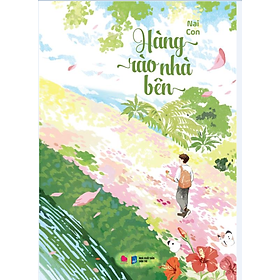 Sách :  HÀNG RÀO NHÀ BÊN (BẢN PHỔ THÔNG: KÈM BOOKMARK BẾ HÌNH – BÁNH TIÊU)
