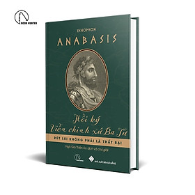 Anabasis - Hồi Ký Viễn Chinh Xứ Ba Tư - Xenophon