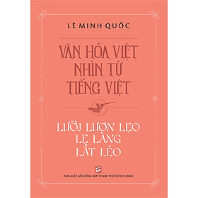 Văn Hóa Việt Nhìn Từ Tiếng Việt - Lưỡi Lươn Lẹo Lẹ Làng Lắt Léo