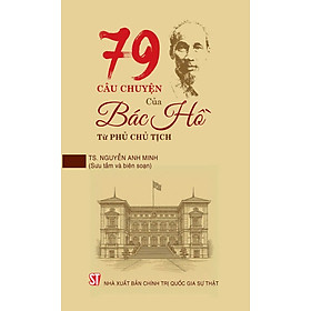 79 câu chuyện của Bác Hồ tại Phủ Chủ tịch