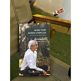 NHẬN THỨC KHÔNG CHỌN LỰA - VƯỢT QUA RÀO CẢN Ý CHÍ VÀ NGÔN TỪ – J. Krishnamurti – Book Hunter – NXB Phụ nữ Việt Nam