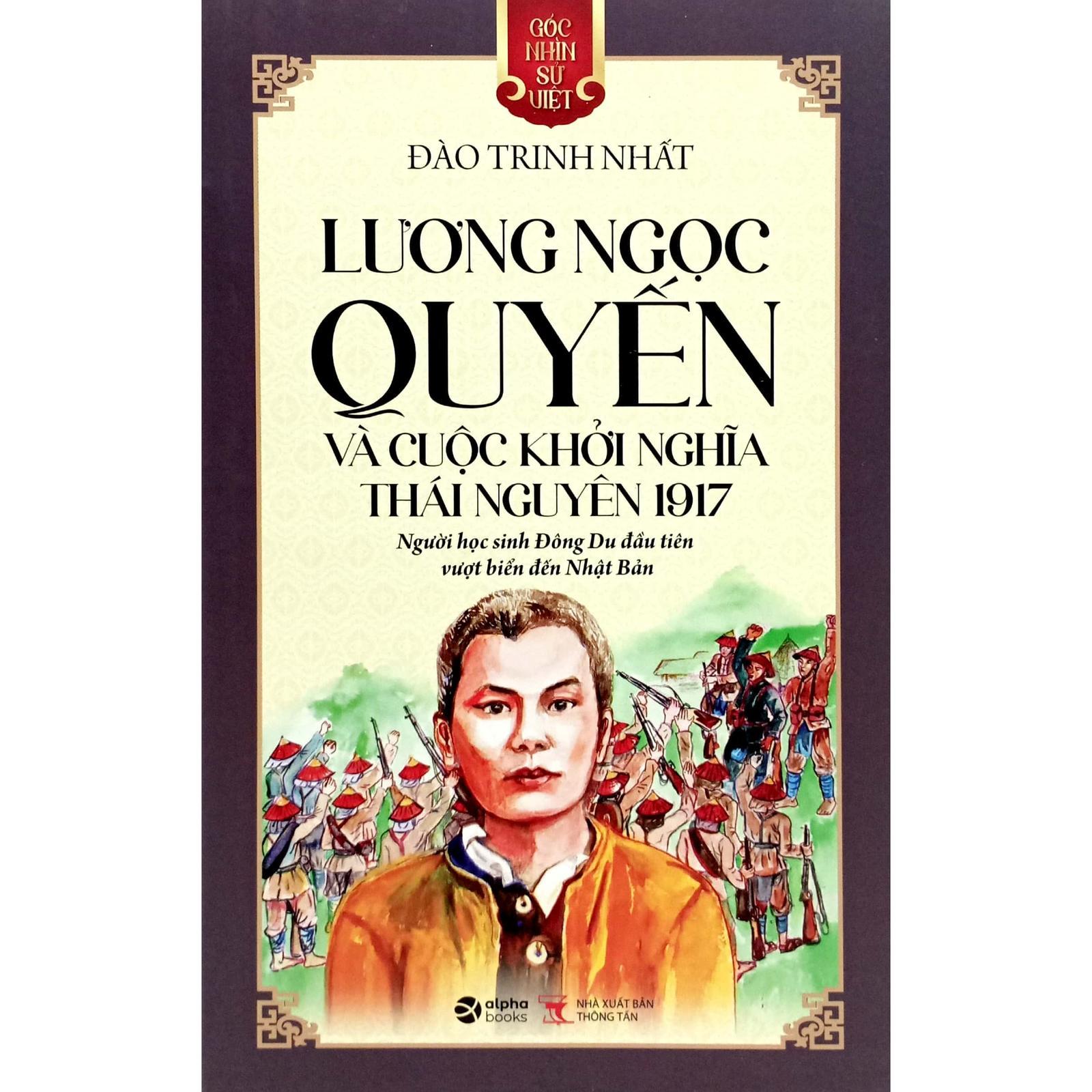 Góc Nhìn Sử Việt - Lương Ngọc Quyến Và Cuộc Khởi Nghĩa Thái Nguyên 1917 - Bản Quyền