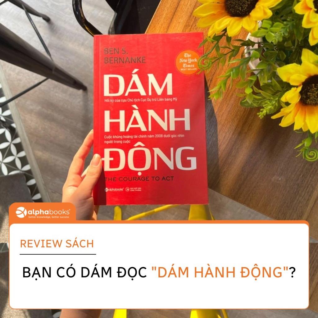 Dám hành động (Tác giả Ben S. Bernanke cựu Chủ tịch Fed) - Bản Quyền